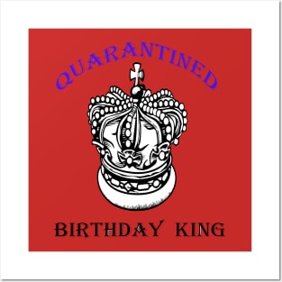 quarantined birthday king Posters and Art